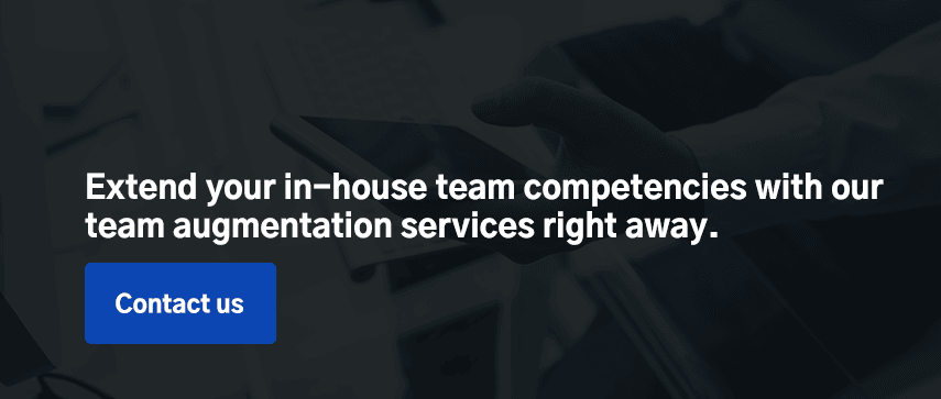 Extend your in-house team competencies with our team augmentation services right away. Contact us. 